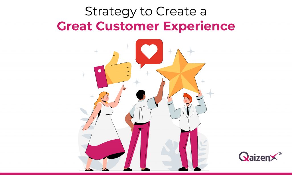 Strategy to Create a Great Customer Experience | QaizenX